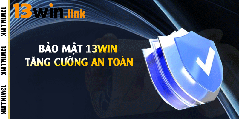 Bảo mật 13win tăng cường an toàn